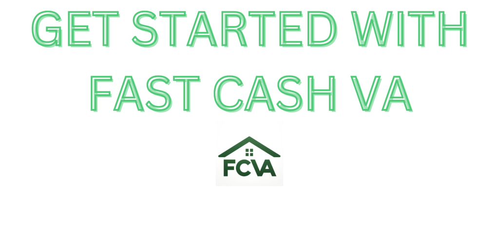 GET STARTED WITH FAST CASH VA 2 Fast Cash Virginia sell my house fast,sell my house fast in virginia,sell my house fast maryland,we buy houses for cash maryland,cash home buyers washington dc,home selling services,selling your home right now,cash for my house in virginia,sell my house fast washington dc